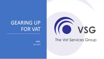 GE  GEARI  RING  G UP  UP  FO  FOR VAT  DATE:  July 2017  1  AGENDA  1.  VAT BACKGROUND AND