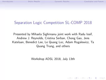 Separation Logic Competition SL-COMP 2018  Presented by Mihaela Sighireanu joint work with Radu