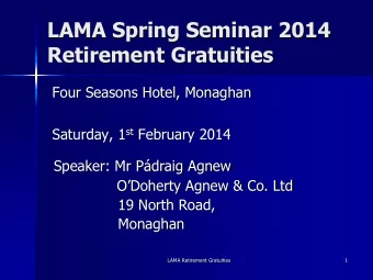 LAMA Spring Seminar 2014  Retirement Gratuities  Four Seasons Hotel, Monaghan Saturday, 1 st
