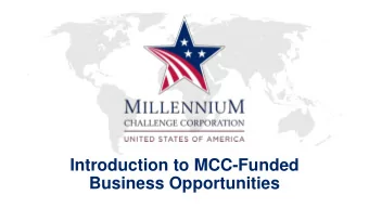 Introduction to MCC-Funded  Business Opportunities  The MCC Mandate Reduce poverty through economic