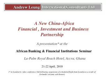 A New China-Africa  Financial , Investment and Business  Partnership  A presentation* at the