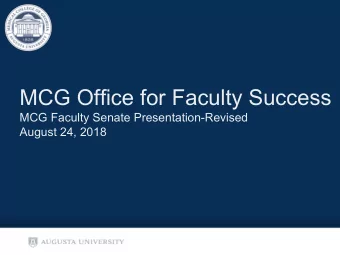 MCG Office for Faculty Success  MCG Faculty Senate Presentation-Revised  August 24, 2018  MCG