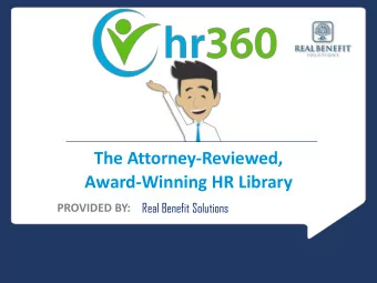 The Attorney-Reviewed,  Award-Winning HR Library  Real Benefit Solutions  PROVIDED BY:  The HR