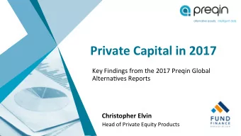 Private Capital in 2017  Key Findings from the 2017 Preqin Global  AlternaAves Reports  Christopher