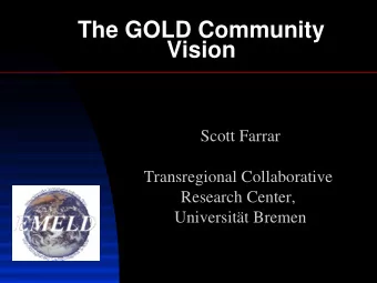 The GOLD Community  Vision  Scott Farrar  Transregional Collaborative  Research Center,