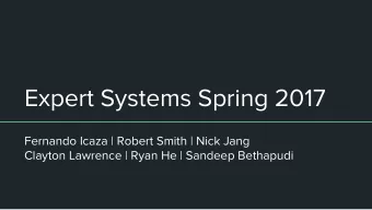 Expert Systems Spring 2017  Fernando Icaza | Robert Smith | Nick Jang  Clayton Lawrence | Ryan He |