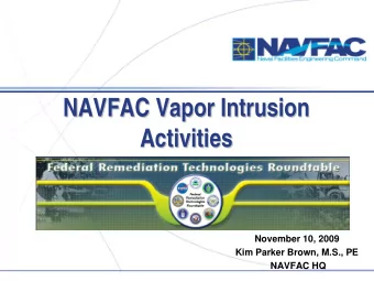 NAVFAC Vapor Intrusion  NAVFAC Vapor Intrusion  Activities  Activities  May 22, 2009  NAFVAC