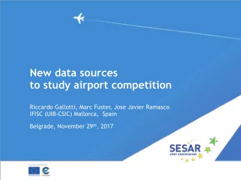 New data sources  to study airport competition  Riccardo Gallotti, Marc Fuster, Jose Javier Ramasco