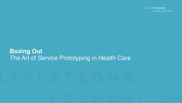 boxing out the art of service prototyping in health care