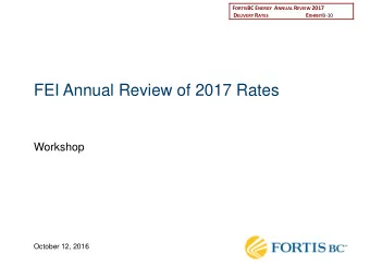 FEI Annual Review of 2017 Rates  Workshop  October 12, 2016  Agenda  Diane Roy  Vice President,