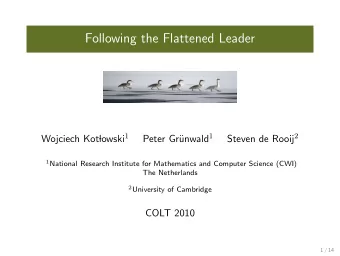 Following the Flattened Leader lowski 1 unwald 1 Steven de Rooij 2  Wojciech Kot  Peter Gr 1
