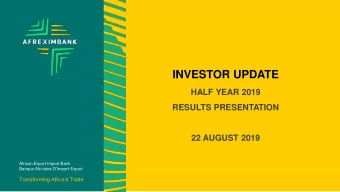 INVESTOR UPDATE  HALF YEAR 2019  RESULTS PRESENTATION  22 AUGUST 2019  African Export-Import Bank