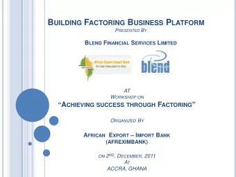 B UILDING F ACTORING B USINESS P LATFORM P RESENTED B Y B LEND F INANCIAL S ERVICES L IMITED AT W