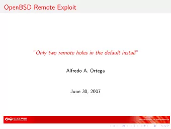OpenBSD Remote Exploit  Only two remote holes in the default install  Alfredo A. Ortega  June