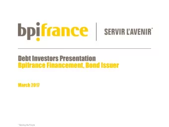 Debt Investors Presentation  Bpifrance Financement, Bond Issuer  March 2017  * Serving the Future