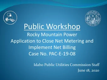 Public Workshop  Rocky Mountain Power  Application to Close Net Metering and  Implement Net Billing