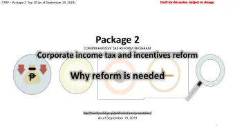 Package 2  COMPREHENSIVE TAX REFORM PROGRAM  Corporate income tax and incentives reform  Why reform