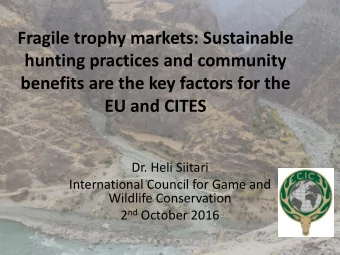 hunting practices and community  benefits are the key factors for the  EU and CITES  Dr. Heli