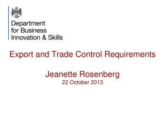 Export and Trade Control Requirements  Jeanette Rosenberg  22 October 2013  Promoting global