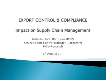 Malcolm Budd BSc (Law) MCIPS  Senior Export Control Manager (Corporate)  Rolls-Royce plc 16 th