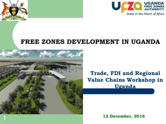 FREE ZONES DEVELOPMENT IN UGANDA  Trade, FDI and Regional  Value Chains Workshop in  Uganda  12