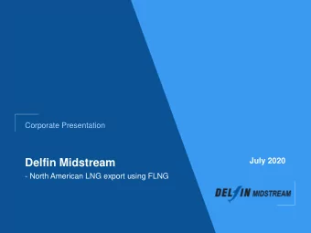 Delfin Midstream  - North American LNG export using FLNG  Key Take-Aways  1  Fully permitted