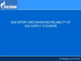 GAS EXPORT AND ENHANCING RELIABILITY OF  GAS SUPPLY TO EUROPE  St. Petersburg, June 18, 2019  GAS