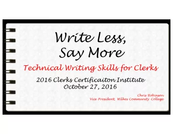 Write Less,  Say More  Technical Writing Skills for Clerks  2016 Clerks Certificaiton Institute