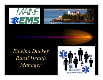 Edwina Ducker  Rural Health  Manager  1  Paramedic Paradox  The further one moves from an emergency