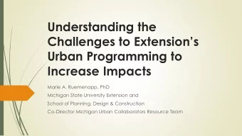 Understanding the  Challenges to Extensions  Urban Programming to  Increase Impacts  Marie A.