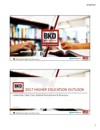 2017 HIGHER EDUCATION OUTLOOK  Leadership, Labor Cost, External Environment &amp; Resources  April