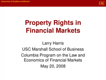 Property Rights in  Financial Markets  Larry Harris  USC Marshall School of Business  Columbia