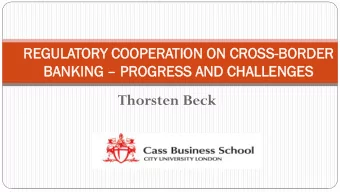 Thorsten Beck  Regulatory cooperation in cross-border banking  During 2008 crisis: asymmetry