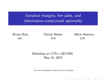 Variation margins, fire sales, and  information-constrained optimality  Bruno Biais  Florian Heider