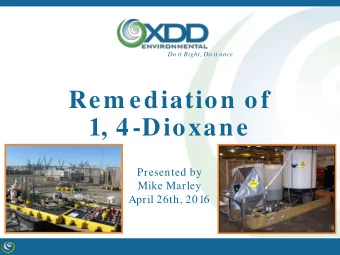 Rem ediation of  1, 4-Dioxane  Presented by  Mike Marley  April 26th, 2016  Agenda  Basic