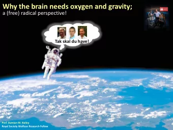 Why the brain needs oxygen and gravity;  a (free) radical perspective!  Tak skal du have!  Prof.