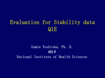 Evaluation for Stability data  Q1E  Sumie Yoshioka, Ph. D.  MHLW  National Institute of Health