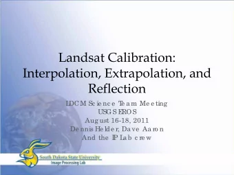 Landsat Calibration:  Interpolation, Extrapolation, and  Reflection  L  DCM Sc ie nc e  T  e a m Me