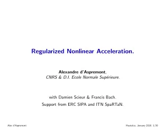 Regularized Nonlinear Acceleration. Alexandre dAspremont ,  CNRS &amp; D.I. Ecole Normale Sup