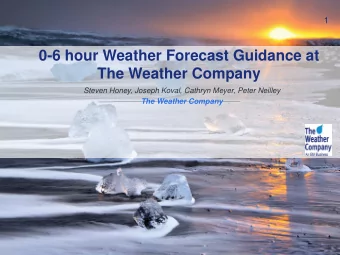 0-6 hour Weather Forecast Guidance at  The Weather Company  Steven Honey, Joseph Koval, Cathryn