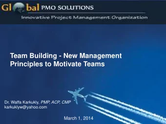 Team Building - New Management  Principles to Motivate Teams Dr. Waffa Karkukly, PMP, ACP, CMP