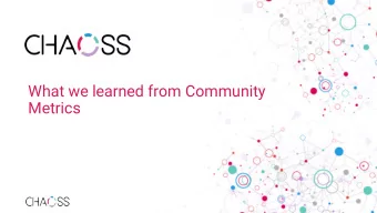 What we learned from Community  Metrics  Agenda  Why are metrics used?  How metrics are used