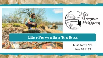 oolbox  L  itte r Pre ve ntion T  Laura Cattell Noll  June 18, 2019 oundation  Alic e  F  e r