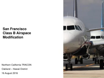 San Francisco  Class B Airspace  Modification  Northern California TRACON Oakland  Hawaii