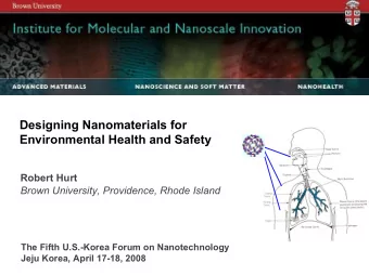 Designing Nanomaterials for  Environmental Health and Safety  Robert Hurt  Brown University,
