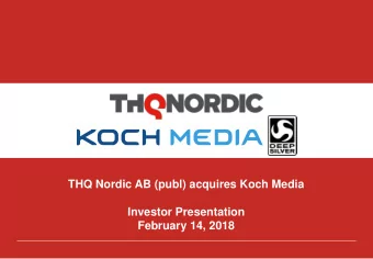 THQ Nordic AB (publ) acquires Koch Media  Investor Presentation  February 14, 2018  Acquisition
