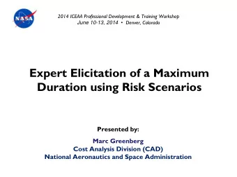 Expert Elicitation of a Maximum  Duration using Risk Scenarios  Presented by:  Marc Greenberg  Cost