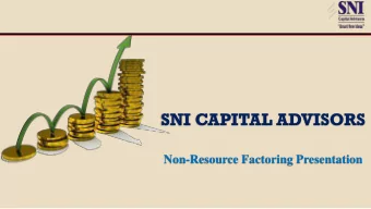 Non-Resource Factoring Presentation  Introduction to SNI Capital Advisors  SNI Capital is a