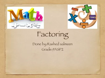 Factoring  Done by:Rashed salmeen  Grade:9ASP2  Prime factorization  Prime factorization:is finding