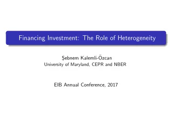 Financing Investment: The Role of Heterogeneity  ebnem Kalemli-  S  Ozcan  University of
